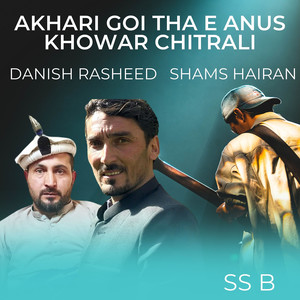 Akhari Goi tha E Anus Khowar Chitrali