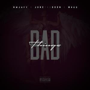 Bad Things (feat. Mrko & NwJayy) [Explicit]