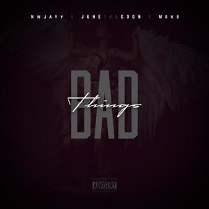 Bad Things (feat. Mrko & NwJayy) (Explicit)