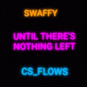 UNTIL THERE'S NOTHING LEFT