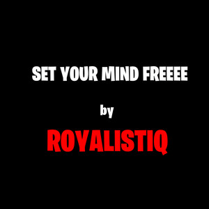 SET YOUR MIND FREEEE