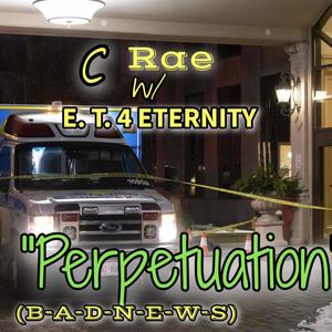 "Perpetuation" (B-A-D-N-E-W-S) (feat. C-Rae)