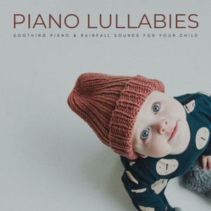 Piano Lullabies: Soothing Piano & Rainfall Sounds For Your Child