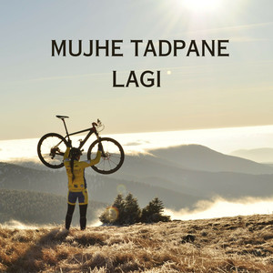 Mujhe Tadpane Lagi