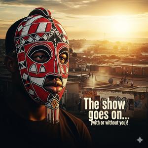 The show goes on... (with or without you)