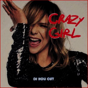 Crazy Girl (DJ Holi Cut)