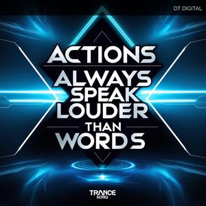 Actions Always Speak Louder Than Words