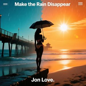 Make the Rain Disappear (Jon Love Remix)