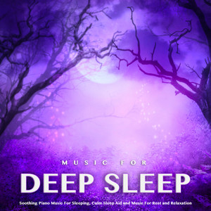 Music For Deep Sleep: Soothing Piano Music For Sleeping, Calm Sleep Aid and Music For Rest and Relaxation