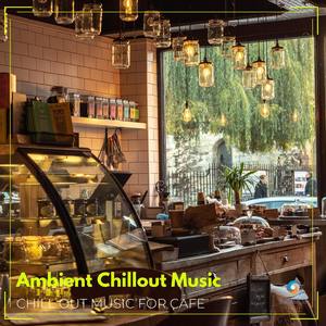 Ambient Chillout Music: Chill Out Music for Cafe