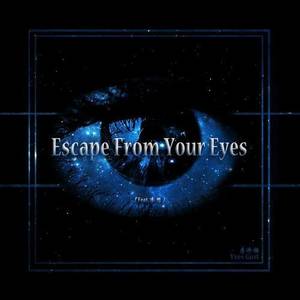 Escape From Your Eyes