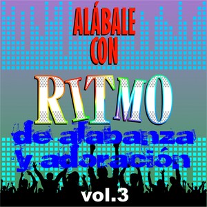 Alábale Con Ritmo de Alabanza y Adoración, Vol. 3