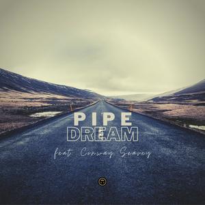 Pipe Dream(feat. Conway Seavey) (Explicit)