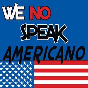 We No Speak Americano