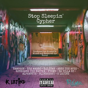 Stop Sleepin' Cypher (feat. Nampson, Dre Marro, D.U.Ivan, Ares Arizen, R3N3G4D3, VVeMO, Da Killa KC, Alphabyte & Blindsight) [Explicit]