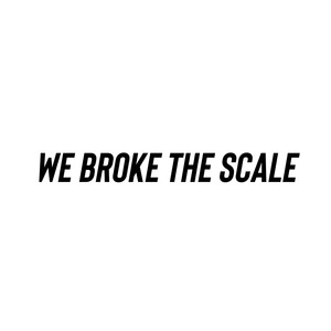 We Broke The Scale