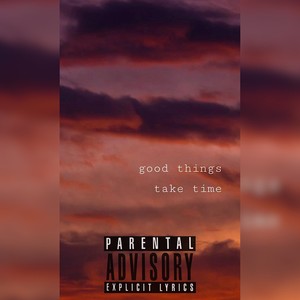 good things take time (Explicit)