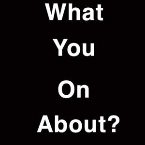 What You On About? (feat. Ace The Outcast) (Explicit)