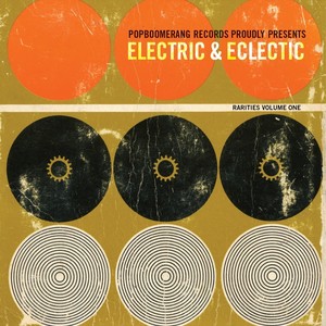 Popboomerang Records Proudly Presents: Electric & Eclectic Rarities, Vol. One