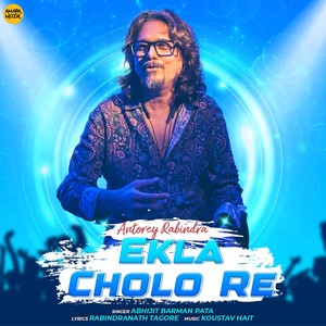 Ekla Cholo Re (From "Antorey Rabindra")