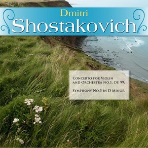 Dmitri Shostakovich: Concerto for Violin and Orchestra No.1, Op. 99; Symphony No.5 in D Minor
