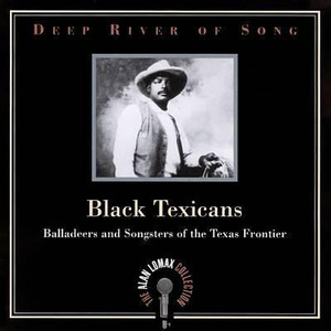 Deep River Of Song: Black Texicans - Balladeers And Songsters Of The Texas Frontier