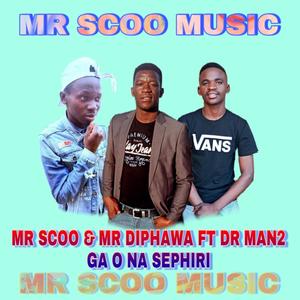 Mr Scoo Ga O Na Sephiri (feat. Mr Diphawa & Dr Man2)