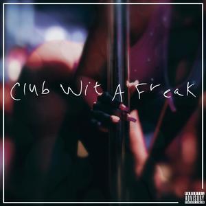 Club Wit A Freak (feat. Heaven) (Explicit)