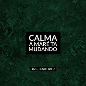 CALMA A MARÉ TA MUDANDO
