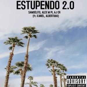 ESTUPENDO 2.0 (feat. ALEX M PI, AJ CR, KANIEL & ALBERT666) (Explicit)