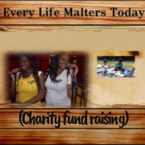 Every Life Matters Today (Charity Fundraising) (feat. Lady Diamond, Monet, Young Mz, Artist_R & Tay Tay)