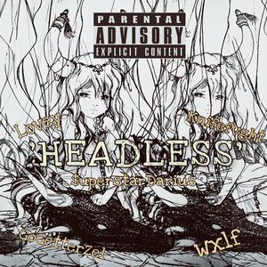 HEADLESS (feat. Lovey, Knifefvght, Gogetterzel & Wxlf) [Explicit]