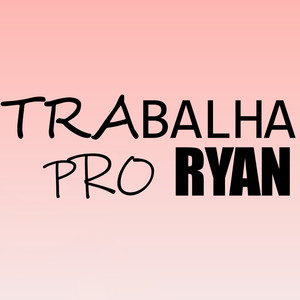 Trabalha Pro Ryan (Explicit)