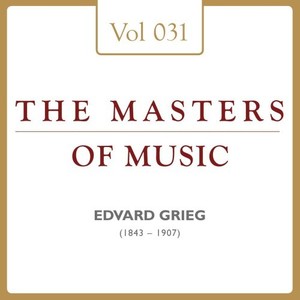 Edward Grieg: Masters of Music, Vol. 31