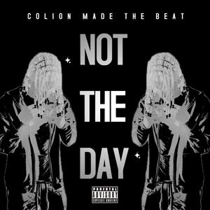 Not The Day (Explicit)