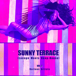 Sunny Terrace (Lounge Meets Deep House) , Vol. 2
