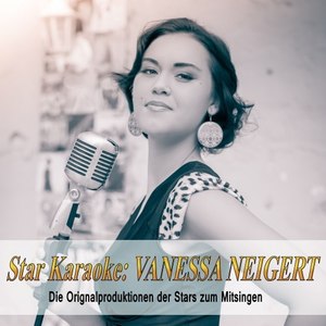 Star Karaoke: Vanessa Neigert (Die Originalproduktionen der Stars zum Mitsingen)