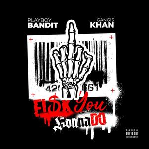 **** You Gonna Do (feat. Gangis Khan) (Explicit)