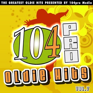 104pro Oldie Hits: The Greatest Oldie Hits Presented By 104pro Media, Vol. 7