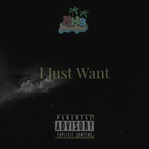 I Just Want (feat. Heavily Medicated Beats) [Explicit]