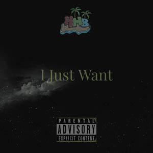 I Just Want (feat. Heavily Medicated Beats) (Explicit)
