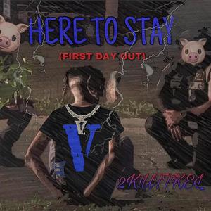 Here To Stay (First Day Out) [Explicit]