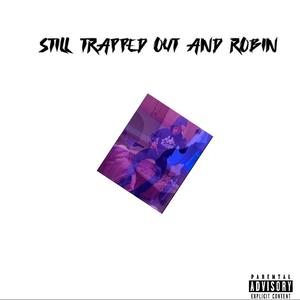 STILL TRAPPED OUT AND ROBIN (Explicit)