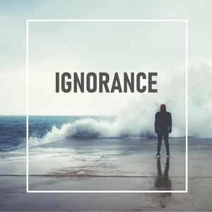 Ignorance (Explicit)