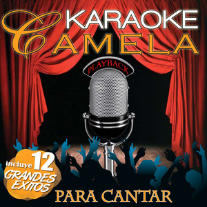 Karaoke Camela Playback. Incluye 12 Grandes Éxitos Para Cantar