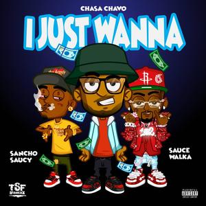 I Just Wanna (feat. Sauce Walka & Sancho Saucy) (Explicit)