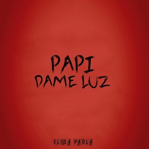 Papi Dame Luz