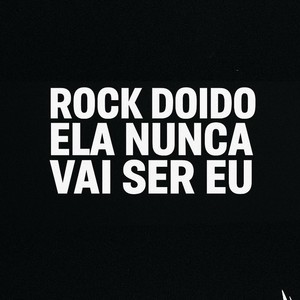 ROCK DOIDO ELA NUNCA VAI SER EU (Explicit)