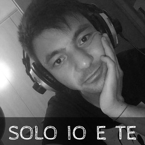 Solo io e te