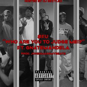 F U Who Are You To JudGe Me(feat. G Nate Mandela) (Explicit)